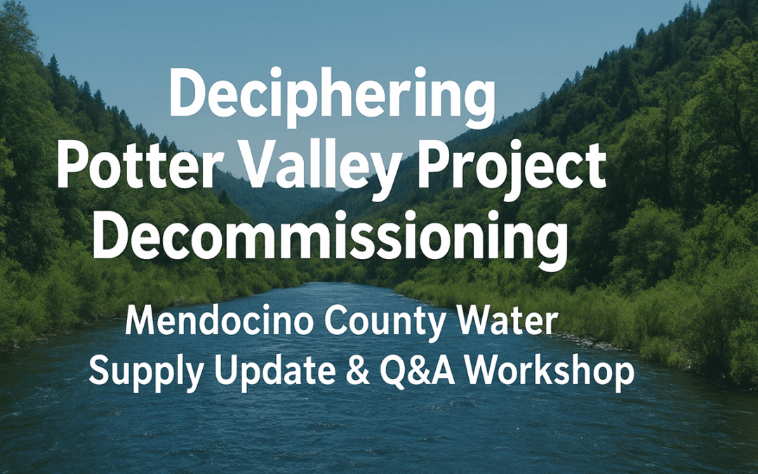 Deciphering Potter Valley Project Decommissioning: Mendocino County Water Supply Update & Q&A Workshop